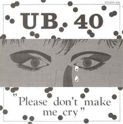 UB 40* ‎– Please Don't Make Me Cry  (1983)     7"