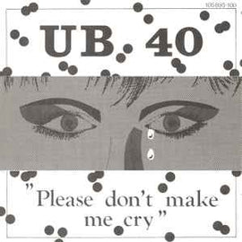 UB 40* ‎– Please Don't Make Me Cry  (1983)     7"