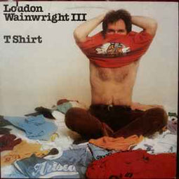 Loudon Wainwright III ‎– T Shirt  (1976)