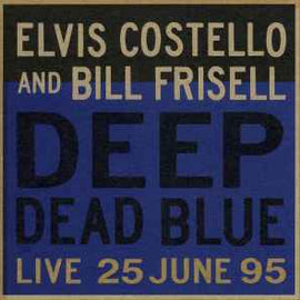 Elvis Costello And Bill Frisell ‎– Deep Dead Blue (Live 25 June 95)  (1995)     CD