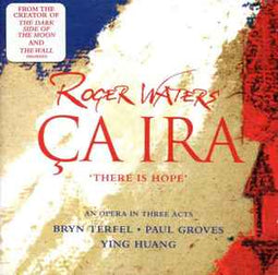 Roger Waters - Bryn Terfel • Paul Groves • Ying Huang ‎– Ça Ira = There Is Hope  (2005)     CD