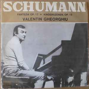 Schumann*, V. Gheorghiu* ‎– Fantezia Op. 17 * Kinderszenen Op. 15  (1971)