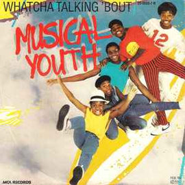 Musical Youth ‎– Whatcha Talking 'Bout  (1981)     7"