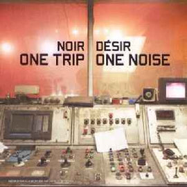 Noir Désir ‎– One Trip / One Noise  (1998)