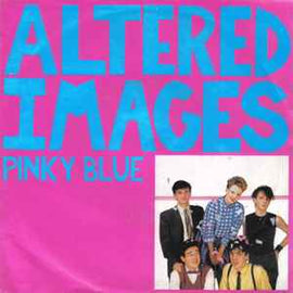 Altered Images ‎– Pinky Blue  (1982)    7"