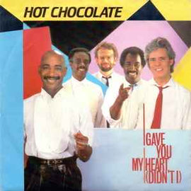 Hot Chocolate ‎– I Gave You My Heart (Didn't I)  (1984)     7"