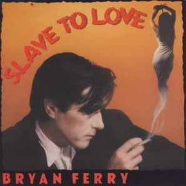 Bryan Ferry ‎– Slave To Love  (1985)     7"