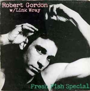 Robert Gordon With Link Wray ‎– Fresh Fish Special  (1978)