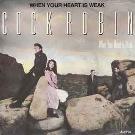 Cock Robin ‎– When Your Heart Is Weak  (1985)     7"