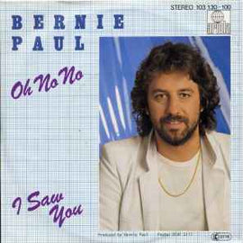 Bernie Paul ‎– Oh No No / I Saw You  (1981)     7"