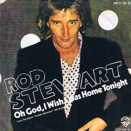 Rod Stewart ‎– Oh God, I Wish I Was Home Tonight  (1981)     7"