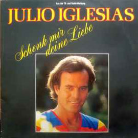 Julio Iglesias ‎– Schenk Mir Deine Liebe  (1984)