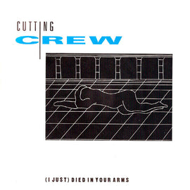 Cutting Crew – (I Just) Died In Your Arms  (1986)     7"