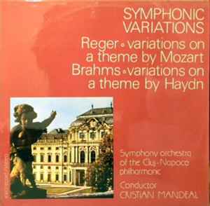 Reger* / Brahms* - Symphony orchestra of the Cluj-Napoca philharmonic* , Conductor Cristian Mandeal ‎– Symphonic Variations: Variations On A Theme By Mozart / Variations On A Theme By Haydn  (1986)