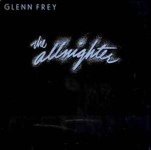 Glenn Frey ‎– The Allnighter  (1984)