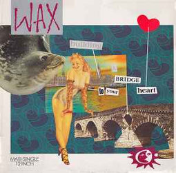 Wax ‎– Bridge To Your Heart  (1987)     12"