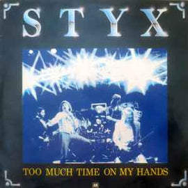 Styx ‎– Too Much Time On My Hands  (1981)     7"