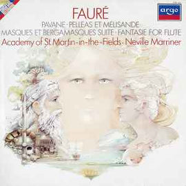 Fauré*, Academy Of St. Martin-in-the-Fields* ∙ Neville Marriner* ‎– Pavane ∙ Pelléas Et Mélisande / Masques Et Bergamasques Suite ∙ Fantasie For Flute  (1982)