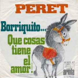 Peret ‎– Borriquito... / Que Cosas Tiene El Amor!  (1971)     7"