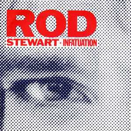 Rod Stewart ‎– Infatuation  (1984)     7"