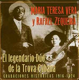 Maria Teresa Vera* Y Rafael Zequeira ‎– El Legendario Dúo De La Trova Cubana (Grabaciones Históricas 1916-1924)  (1998)     CD