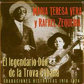 Maria Teresa Vera* Y Rafael Zequeira ‎– El Legendario Dúo De La Trova Cubana (Grabaciones Históricas 1916-1924)  (1998)     CD