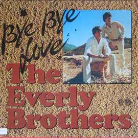 The Everly Brothers* ‎– Bye Bye Love  (1973)