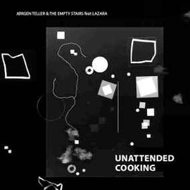 Jørgen Teller & The Empty Stairs Feat Lazara* ‎– Unattended Cooking  (2013)     CD