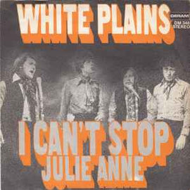 White Plains ‎– I Can't Stop / Julie Anne  (1972)     7"