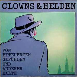 Clowns & Helden ‎– Von Beteuerten Gefühlen Und Anderer Kälte  (1986)