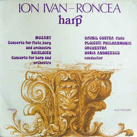 Ion Ivan-Roncea - Mozart / Boieldieu - Gavril Costea / Ploiesti Philharmonic Orchestra / Horia Andreescu ‎– Concerto For Flute, Harp And Orchestra / Concerto For Harp And Orchestra  (1983)