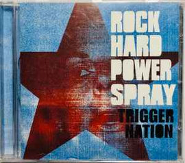 Rock Hard Power Spray ‎– Trigger Nation  (2008)     CD