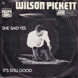 Wilson Pickett ‎– She Said Yes / It's Still Good  (1970)     7"