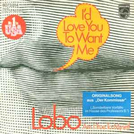 Lobo ‎– I'd Love You To Want Me  (1973)     7"