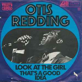 Otis Redding ‎– Look At The Girl / That's A Good Idea  (1970)     7"