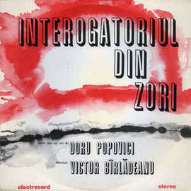 Doru Popovici - Libretul: Victor Bîrlădeanu ‎– Interogatoriul Din Zori (Operă Într-un Act)  (1982)