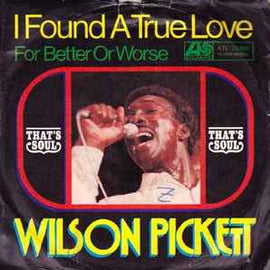 Wilson Pickett ‎– I Found A True Love  (1968)     7"