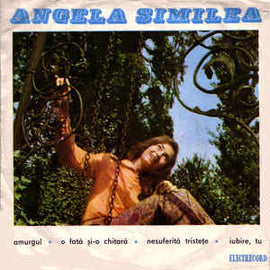 Angela Similea Melodii De George Grigoriu ‎– Amurgul ∗ O Fată Și-o Chitară ∗ Nesuferita Tristețe ∗ Iubire, Tu