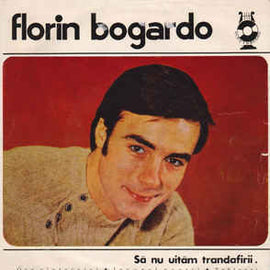 Florin Bogardo ‎– Să Nu Uităm Trandafirii (1970)