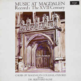 Choir Of Magdalen College Oxford*, Elizabethan Consort Of Viols, Dr. Bernard Rose* ‎– Music At Magdalen - Record 1, The XVII Century (1972)