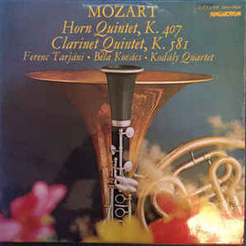 Mozart* - Ferenc Tarjáni • Béla Kovács • Kodály Quartet ‎– Horn Quintet, K. 407 / Clarinet Quintet, K. 581 (1977)