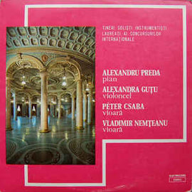 Alexandru Preda (3) / Alexandra Guțu / Péter Csaba / Vladimir Nemțeanu ‎– Tineri Soliști Instrumentiști Laureați Ai Concursurilor Internaționale (1978)