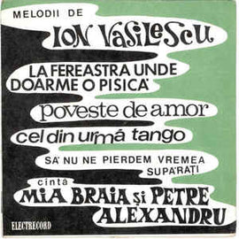 Ion Vasilescu - Cîntă Mia Braia Și Petre Alexandru ‎– La Fereastra Unde Doarme O Pisică / Poveste De Amor / Cel Din Urmă Tango / Să Nu Ne Pierdem Vremea Supărați (1969)