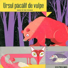 Ion Creangă ‎– Ursul Păcălit De Vulpe - Basm De Ion Creangă (1966)